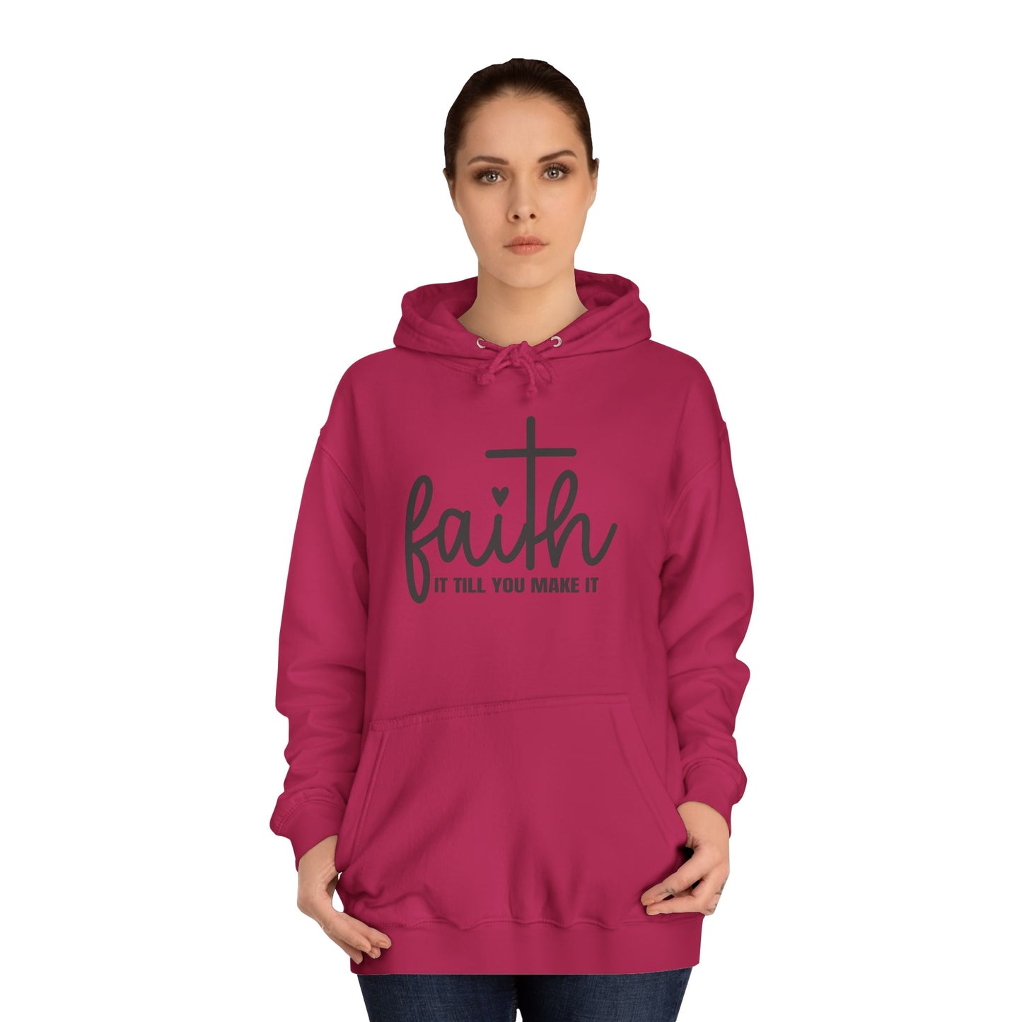 Faith It Till You Make It Unisex College Hoodie