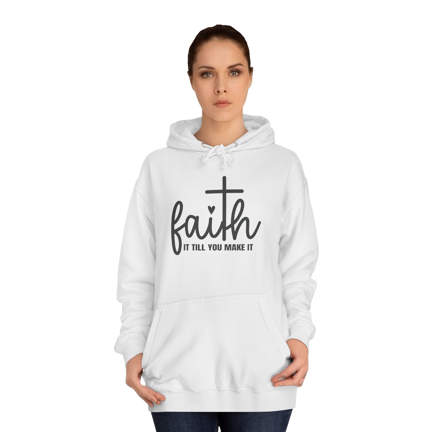 Faith It Till You Make It Unisex College Hoodie